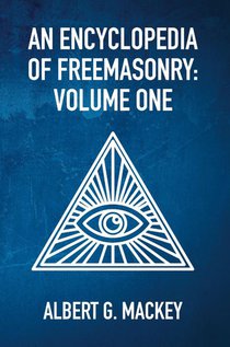 An Encyclopedia Of Freemasonry Vol 1