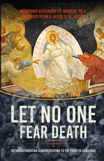 Let No One Fear Death: Orthodox Christian Leaders Respond to the Covid-19 Challenge