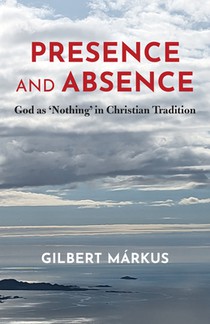 Presence and Absence: God as 'Nothing' in Christian Tradition