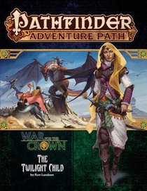 Pathfinder Adventure Path: Twilight Child (War for the Crown 3 of 6)