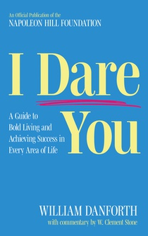 I Dare You: A Guide to Bold Living and Achieving Success in Every Area of Life