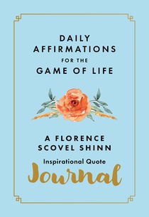 Daily Affirmations for the Game of Life: A Florence Scovel Shinn Inspirational Quote Journal