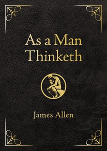 As a Man Thinketh - Deluxe Edition: Awakening the Power of Thought to Shape Your Destiny