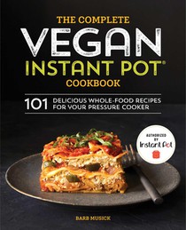 The Complete Vegan Instant Pot Cookbook: 101 Delicious Whole-Food Recipes for Your Pressure Cooker voorzijde