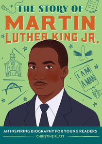 The Story of Martin Luther King Jr.: An Inspiring Biography for Young Readers