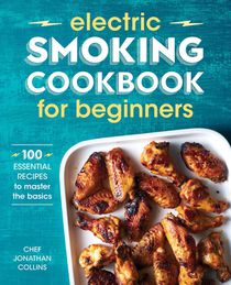 Electric Smoking Cookbook for Beginners: 100 Essential Recipes to Master the Basics voorzijde