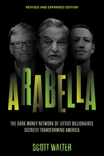 Arabella: The Dark Money Network of Leftist Billionaires Secretly Transforming America