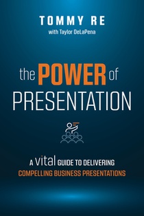 The Power of Presentation: A Vital Guide to Delivering Compelling Business Presentations