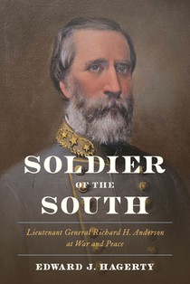 Soldier of the South: Lieutenant General Richard H. Anderson at War and Peace