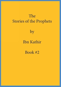 The Stories of the Prophets by Ibn Kathir