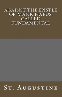 Against The Epistle of Manichaeus, Called Fundamental