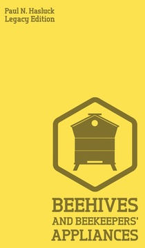 Beehives And Bee Keepers' Appliances (Legacy Edition)