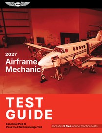 2027 Airframe Mechanic Test Guide: Essential Prep to Pass the FAA Knowledge Test