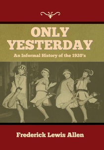 Only Yesterday: An Informal History of the 1920's