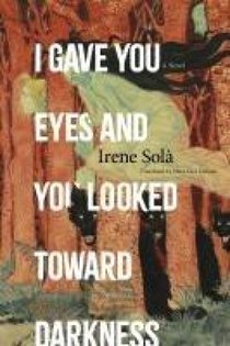 Solà, I: I Gave You Eyes and You Looked Toward Darkness