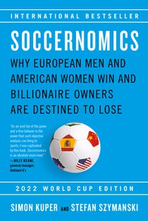 Soccernomics (2022 World Cup Edition): Why European Men and American Women Win and Billionaire Owners Are Destined to Lose voorzijde