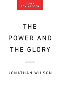 The Power and the Glory: The History of the World Cup
