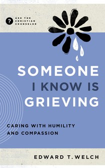 Someone I Know Is Grieving: Caring with Humility and Compassion voorzijde