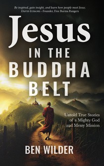 Jesus in the Buddha Belt: Untold True Stories of a Mighty God and Messy Mission