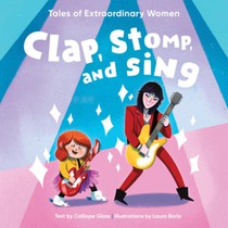 Clap, Stomp, and Sing: Tales of Extraordinary Women