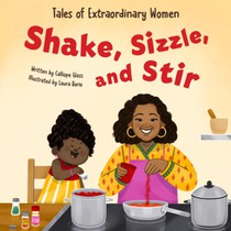 Shake, Sizzle, and Stir: Tales of Extraordinary Women