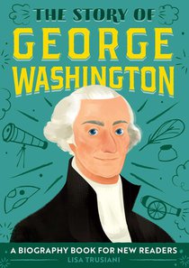 The Story of George Washington: An Inspiring Biography for Young Readers