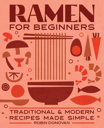 Ramen for Beginners: Traditional and Modern Recipes Made Simple voorzijde