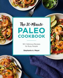 The 30-Minute Paleo Cookbook: 90+ Delicious Recipes for Busy People voorzijde