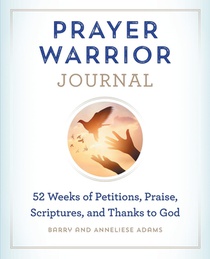 Prayer Warrior Journal: 52-Weeks of Petitions, Praise, Scriptures, and Thanks to God