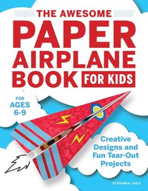 The Awesome Paper Airplane Book for Kids