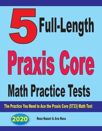 5 FULL-LENGTH PRAXIS CORE MATH