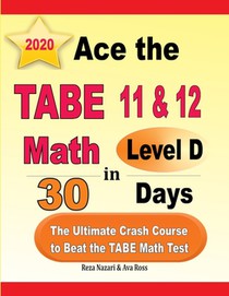 Ace the TABE 11 & 12 Math Level D in 30 Days: The Ultimate Crash Course to Beat the TABE Math Test
