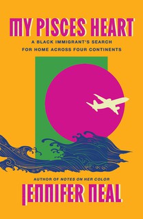 My Pisces Heart: A Black Immigrant's Search for Home Across Four Continents
