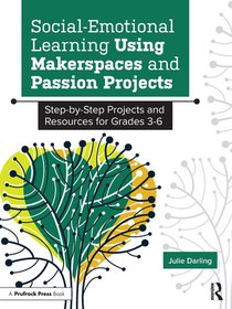 Social-Emotional Learning Using Makerspaces and Passion Projects
