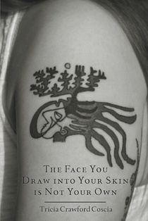 The Face You Draw into Your Skin is Not Your Own
