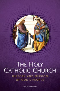 The Holy Catholic Church: History and Mission of God's People