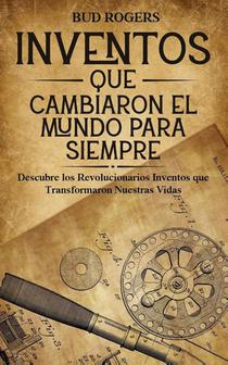 Inventos que Cambiaron el Mundo para Siempre