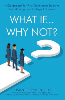 What If...Why Not?: A Guidebook for First-Generation Students Transitioning from College to Career