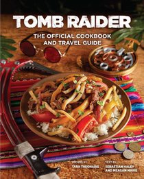 Tomb Raider: The Official Cookbook and Travel Guide