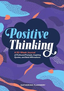 Positive Thinking: A 52-Week Journal of Profound Prompts, Inspiring Quotes, and Bold Affirmations