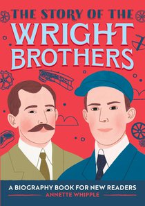 The Story of the Wright Brothers: An Inspiring Biography for Young Readers