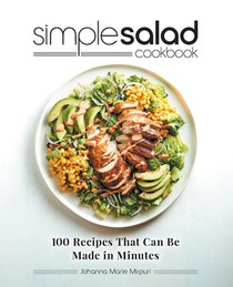 Simple Salad Cookbook: 100 Recipes That Can Be Made in Minutes