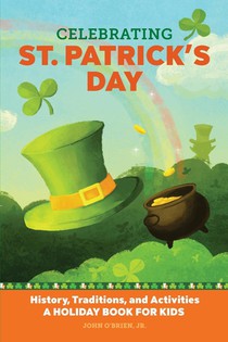 Celebrating St. Patrick's Day: History, Traditions, and Activities - A Holiday Book for Kids voorzijde