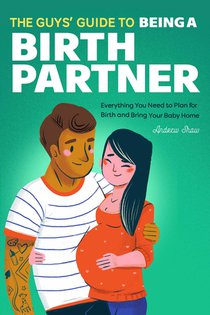 The Guys' Guide to Being a Birth Partner