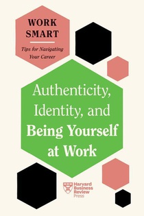 Authenticity, Identity, and Being Yourself at Work (HBR Work Smart Series) voorzijde