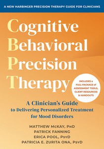 Cognitive Behavioral Precision Therapy: A Clinician's Guide to Delivering Personalized Treatment for Mood Disorders