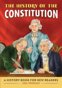 The History of the Constitution: A History Book for New Readers