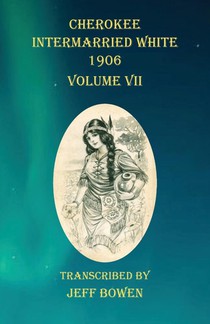 Cherokee Intermarried White 1906 Volume VII