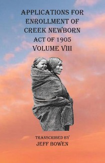 Applications For Enrollment of Creek Newborn Act of 1905 Volume VIII