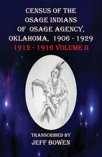 Census of the Osage Indians of Osage Agency, Oklahoma, 1906-1929: 1912-1916 Volume II